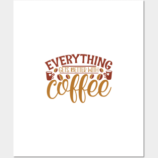 Everything Gets Better With Coffee Posters and Art